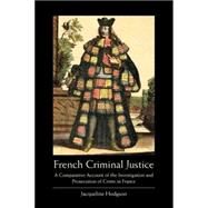 French Criminal Justice A Comparative Account of the Investigation and Prosecution of Crime in France by Hodgson, Jacqueline, 9781841134291