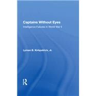 Captains Without Eyes by Kirkpatrick, Lyman B., Jr., 9780367014292