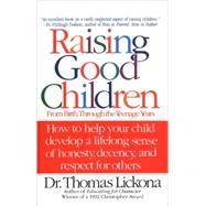 Raising Good Children From Birth Through The Teenage Years by LICKONA, THOMAS, 9780553374292