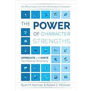 The Power of Character Strengths: Appreciate and Ignite Your Positive Personality by Niemiec, Ryan M ; McGrath, Robert E, 9780578434292
