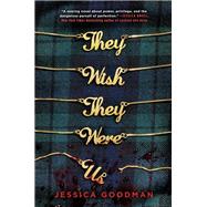 They Wish They Were Us by Goodman, Jessica, 9780593114292