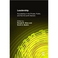 Leadership: Succeeding in the Private, Public, and Not-for-profit Sectors: Succeeding in the Private, Public, and Not-for-profit Sectors by Sims,Ronald R., 9780765614292