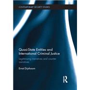 Quasi-state Entities and International Criminal Justice: Legitimising narratives and counter-narratives by Dijxhoorn; Ernst, 9781138224292