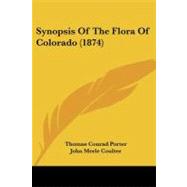 Synopsis of the Flora of Colorado by Porter, Thomas Conrad; Coulter, John Merle; Hayden, F. V., 9781437064292
