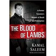The Blood of Lambs A Former Terrorist's Memoir of Death and Redemption by Saleem, Kamal; Vincent, Lynn, 9781501174292