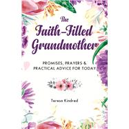 The Faith-filled Grandmother by Kindred, Teresa, 9781680994292