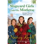 Shipyard Girls Under the Mistletoe by Revell, Nancy, 9781787464292