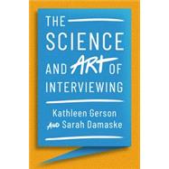 The Science and Art of Interviewing by Gerson, Kathleen; Damaske, Sarah, 9780199324293