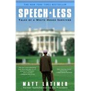 Speech-less Tales of a White House Survivor by LATIMER, MATTHEW, 9780307464293