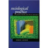 Sociological Practice Linking Theory and Social Research by Derek Layder, 9780761954293
