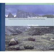 The Granite Landscape A Natural History of America's Mountain Domes, from Acadia to Yosemite by Wessels, Tom, 9780881504293