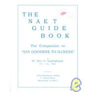 The Naet Guide Book: The Companion to  Say Good- Bye to Illness by Nambudripad, Devi S., 9780965824293