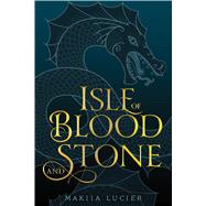 Isle of Blood and Stone by Lucier, Makiia, 9781328604293