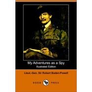 My Adventures As a Spy by Baden-Powell, Lieut -Gen Sir Robert, 9781406504293