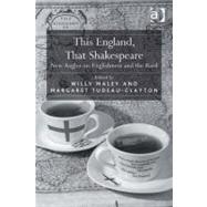 This England, That Shakespeare: New Angles on Englishness and the Bard by Maley, Willy; Tudeau-Clayton, Margaret, 9781409404293