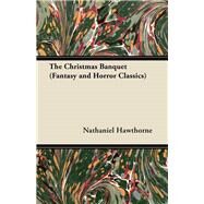 The Christmas Banquet (Fantasy and Horror Classics) by Hawthorne,, Nathaniel, 9781447404293