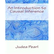 An Introduction to Causal Inference by Pearl, Judea, 9781507894293
