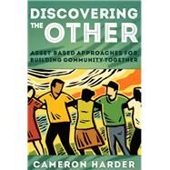 Discovering the Other Asset-Based Approaches for Building Community Together by Harder, Cameron, 9781566994293