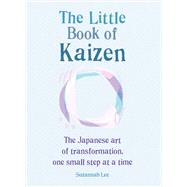 The Little Book of Kaizen The Japanese art of transformation, one small step at a time by Lee, Suzannah, 9781856754293