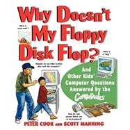 Why Doesn't My Floppy Disk Flop? And Other Kids' Computer Questions Answered by the CompuDudes by Cook, Peter; Manning, Scott; Morrow, Ed, 9780471184294