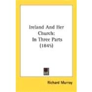 Ireland and Her Church : In Three Parts (1845) by Murray, Richard, 9780548714294