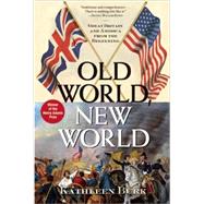 Old World, New World Great Britain and America from the Beginning by Burk, Kathleen, 9780802144294