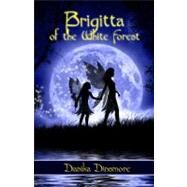 Brigitta of the White Forest by Dinsmore, Danika, 9780975404294