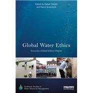 Global Water Ethics: Towards a global ethics charter by Ziegler; Rafael, 9781138204294