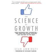 The Science of Growth How Facebook Beat Friendster--and How Nine Other Startups Left the Rest in the Dust by Ammirati, Sean, 9781250074294