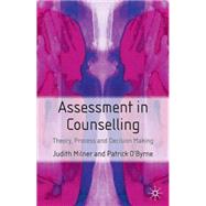 Assessment and Counselling Theory, Process and Decision-Making by Milner, Judith; O'Byrne, Patrick, 9781403904294