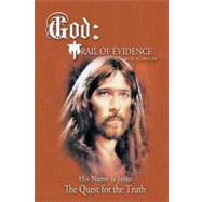 God: Trail of Evidence : The Quest for the Truth by Dwo, 9781450294294