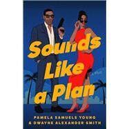 Sounds Like a Plan A Novel by Young, Pamela Samuels; Smith, Dwayne Alexander, 9781668024294