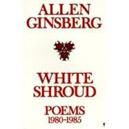White Shroud by Ginsberg, Allen, 9780060914295
