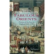 Fabulous Orients Fictions of the East in England 1662-1785 by Ballaster, Ros, 9780199234295