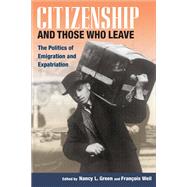 Citizenship And Those Who Leave by Green, Nancy L.; Weil, Francois, 9780252074295
