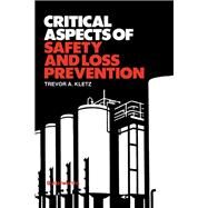 Critical Aspects of Safety and Loss Prevention by Kletz, Trevor A., 9780408044295