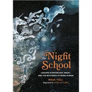 The Night School Lessons in Moonlight, Magic, and the Mysteries of Being Human by Toll, Maia; Clerc, Lucille, 9780762474295