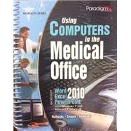 Using Computers in the Medical Office: Microsoft Word, Excel, and PowerPoint 2010 by Nita Rutkosky, Denise Seguin, Audrey Rutkosky, Ian Rutkosky, 9780763844295