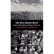 The New Atheist Novel Fiction, Philosophy and Polemic after 9/11 by Bradley, Arthur; Tate, Andrew, 9780826444295