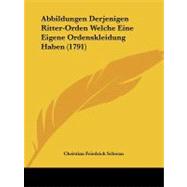 Abbildungen Derjenigen Ritter-orden Welche Eine Eigene Ordenskleidung Haben by Schwan, Christian Friedrich, 9781104604295
