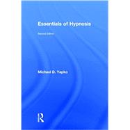 Essentials Of Hypnosis by Yapko; Michael D., 9781138814295