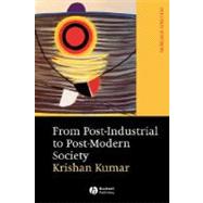 From Post-Industrial to Post-Modern Society New Theories of the Contemporary World by Kumar, Krishan, 9781405114295