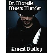 Dr. Morelle Meets Murder by Ernest Dudley, 9781434444295