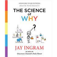 The Science of Why Answers to Questions About the World Around Us by Ingram, Jay, 9781501144295