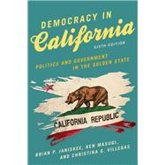 Democracy in California Politics and Government in the Golden State by Janiskee, Brian P.; Masugi, Ken; Villegas, Christina G., 9781538184295