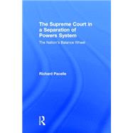 The Supreme Court in a Separation of Powers System: The Nation's Balance Wheel by Pacelle; Richard L., 9780415894296