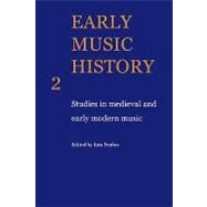 Early Music History: Studies in Medieval and Early Modern Music by Edited by Iain Fenlon, 9780521104296