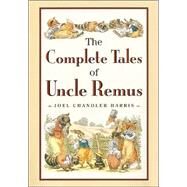 The Complete Tales of Uncle Remus by Harris, Joel Chandler, 9780618154296