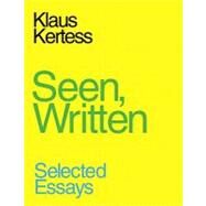 Seen, Written: Selected Essays by Kertess, Klaus, 9780980024296
