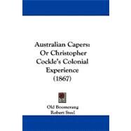 Australian Capers : Or Christopher Cockle's Colonial Experience (1867) by Old Boomerang; Steel, Robert (CON), 9781104074296